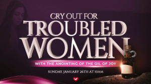 Cry Out For Troubled Women With the Anointing of the Oil of Joy